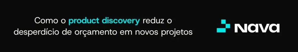 Product discovery: como reduzir custos em novos projetos 1 banner product discovery reduz desperdicio orcamento novos projetos navya